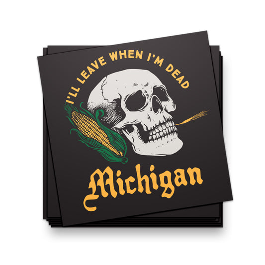 I'll Leave When I'm Dead Michigan Sticker